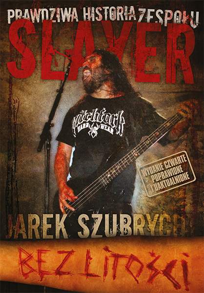 Bez litości. Prawdziwa historia zespołu Slayer - Jarosław Szubrycht