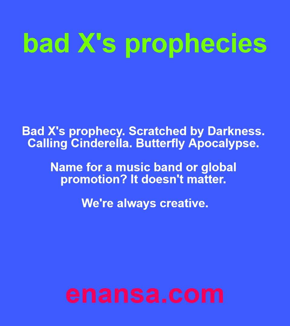 bad X's prophecies