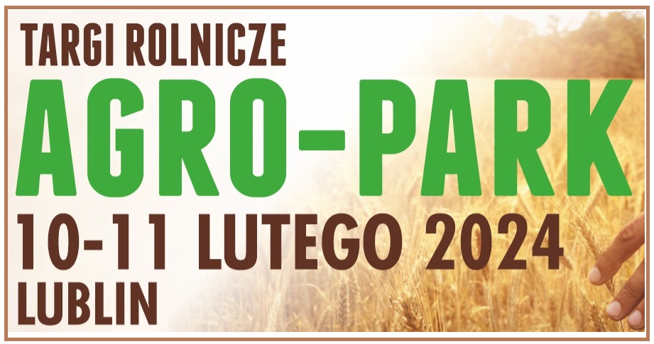 W dniach 10-11.02.2023 TARGI ROLNICZE AGROPARK w Lublinie.