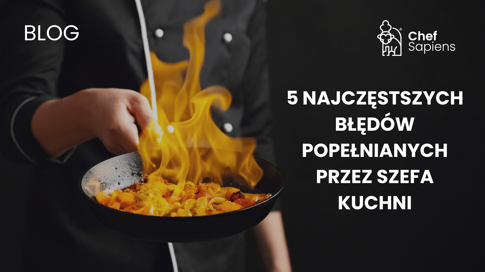 5 Najczęstszych Błędów popełnianych przez Szefa Kuchni