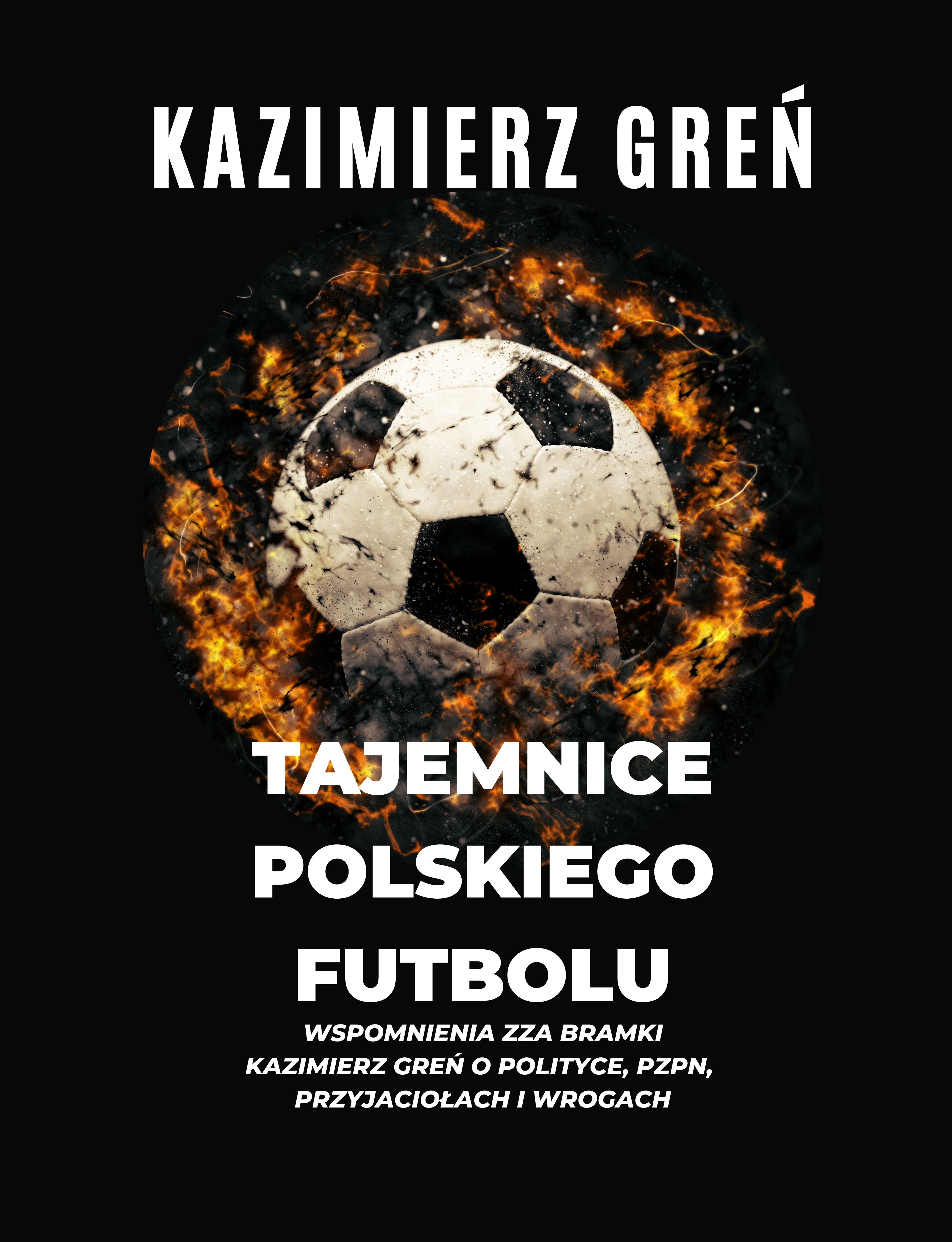 Kazimierz Greń "Tajemnice polskiego futbolu"